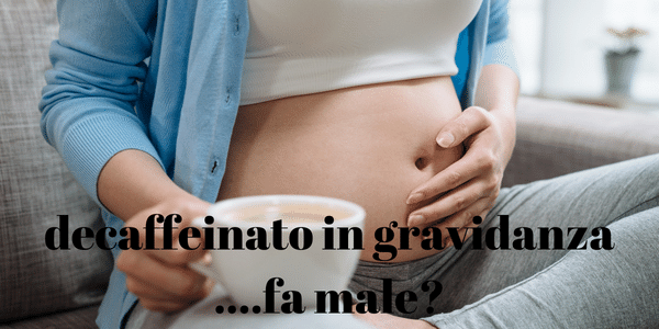 copertina decaffeinato in gravidanza